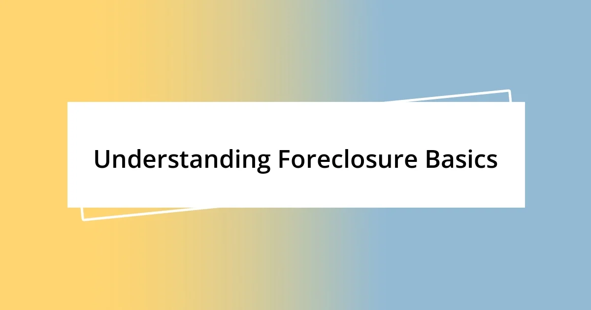 Understanding Foreclosure Basics