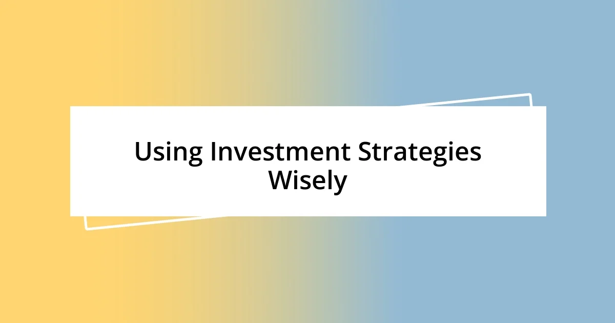 Using Investment Strategies Wisely