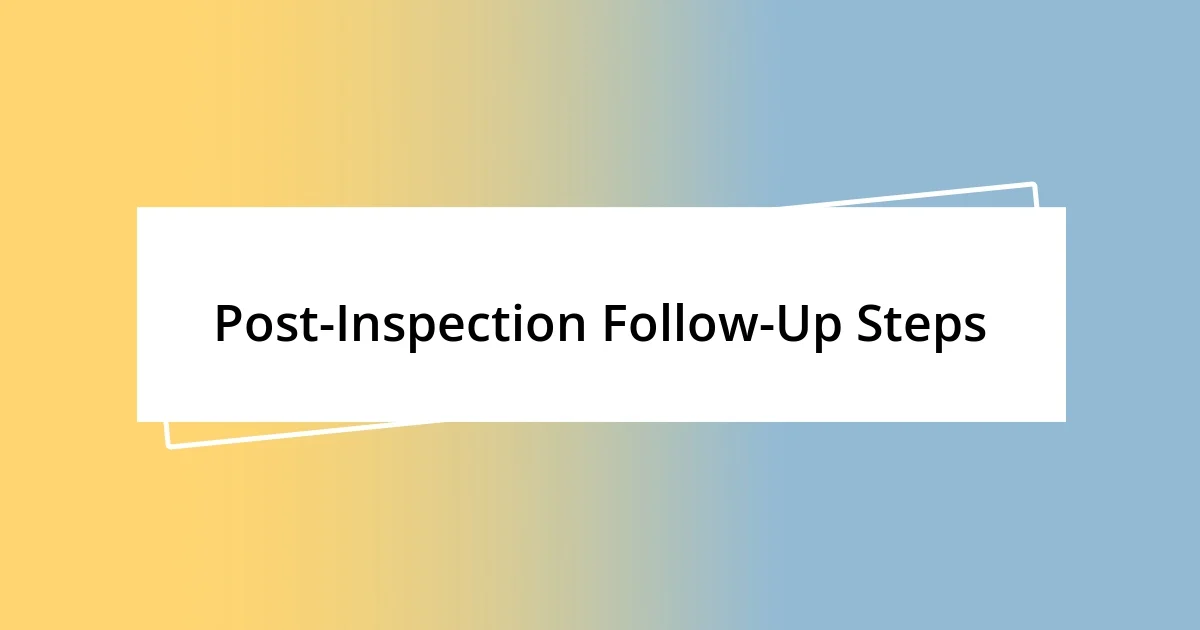 Post-Inspection Follow-Up Steps