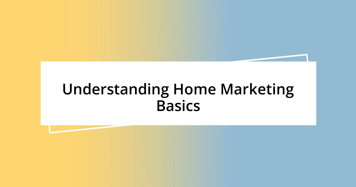 Understanding Home Marketing Basics