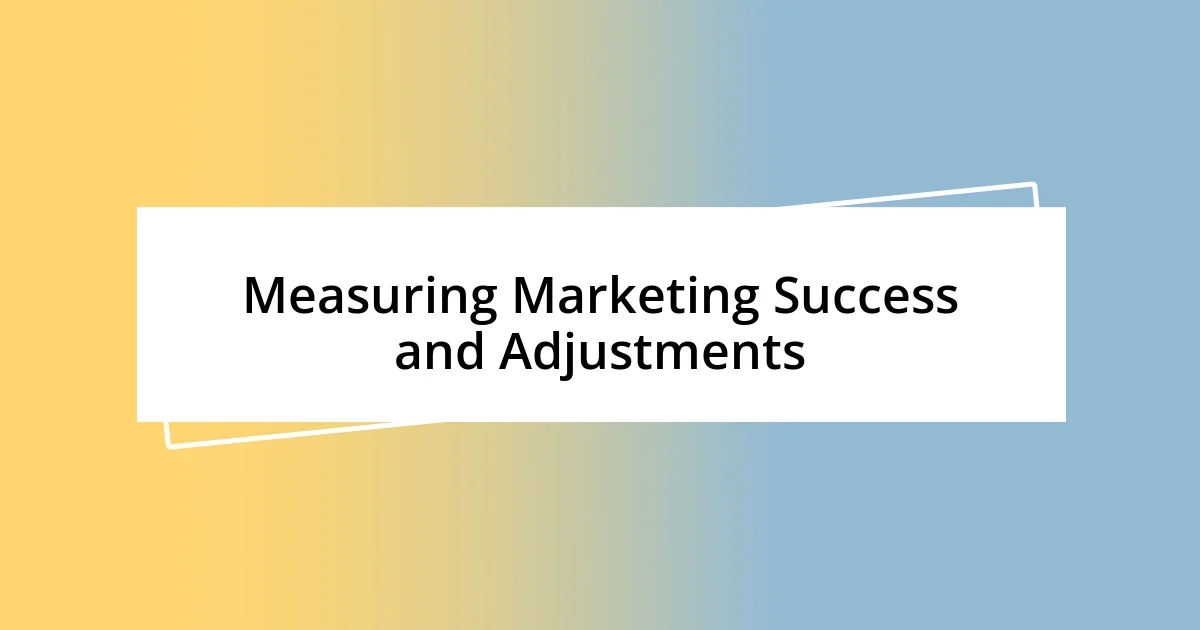 Measuring Marketing Success and Adjustments