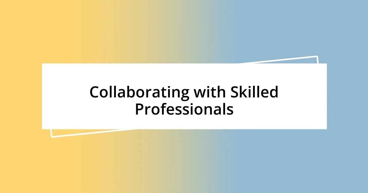 Collaborating with Skilled Professionals