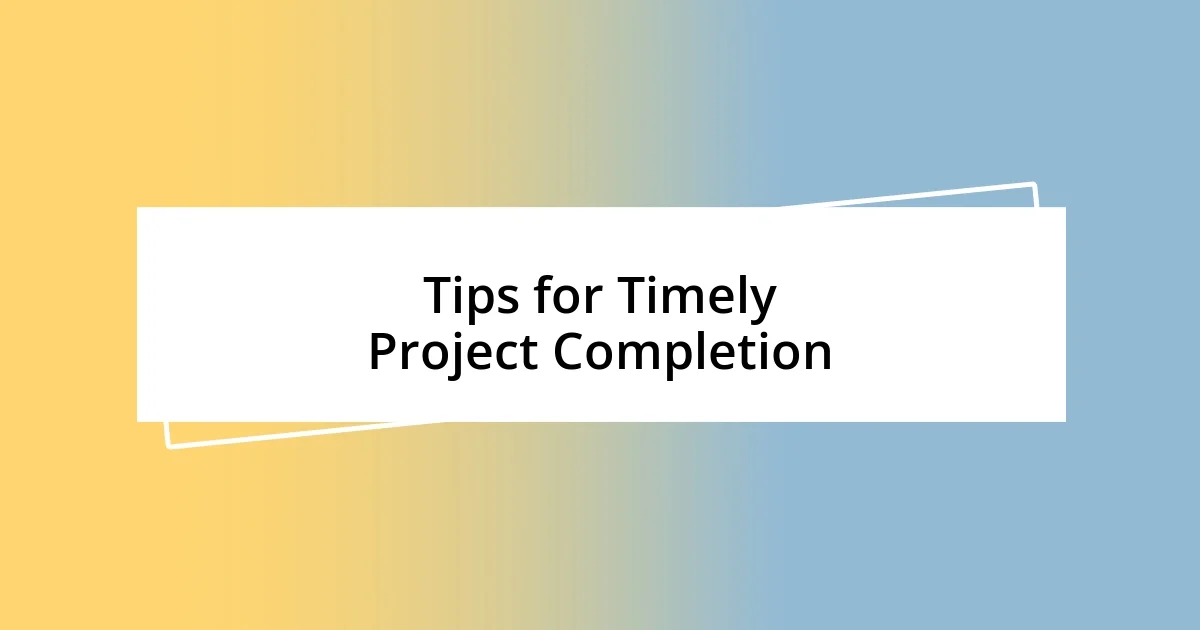 Tips for Timely Project Completion