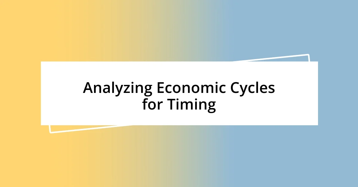 Analyzing Economic Cycles for Timing