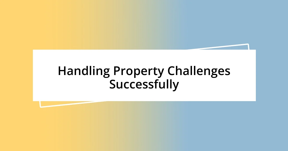 Handling Property Challenges Successfully