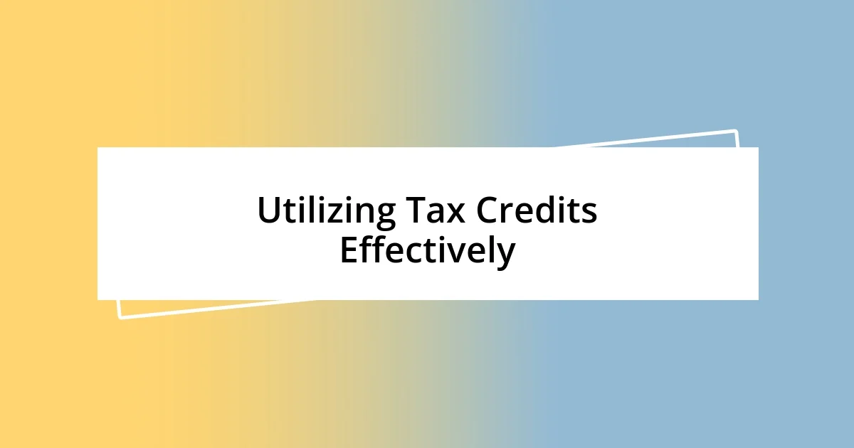 Utilizing Tax Credits Effectively