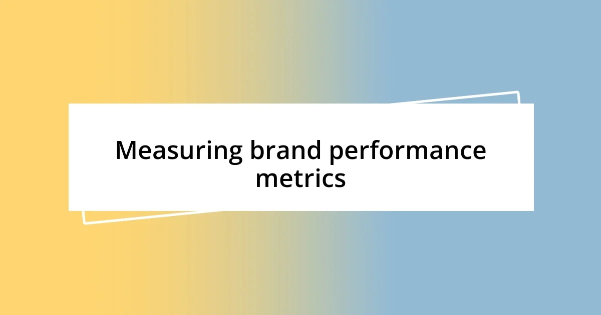 Measuring brand performance metrics