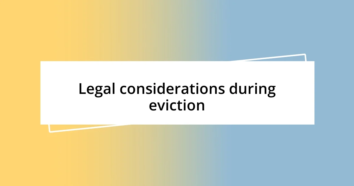 Legal considerations during eviction