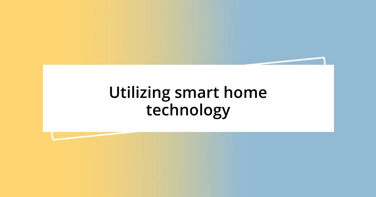 Utilizing smart home technology