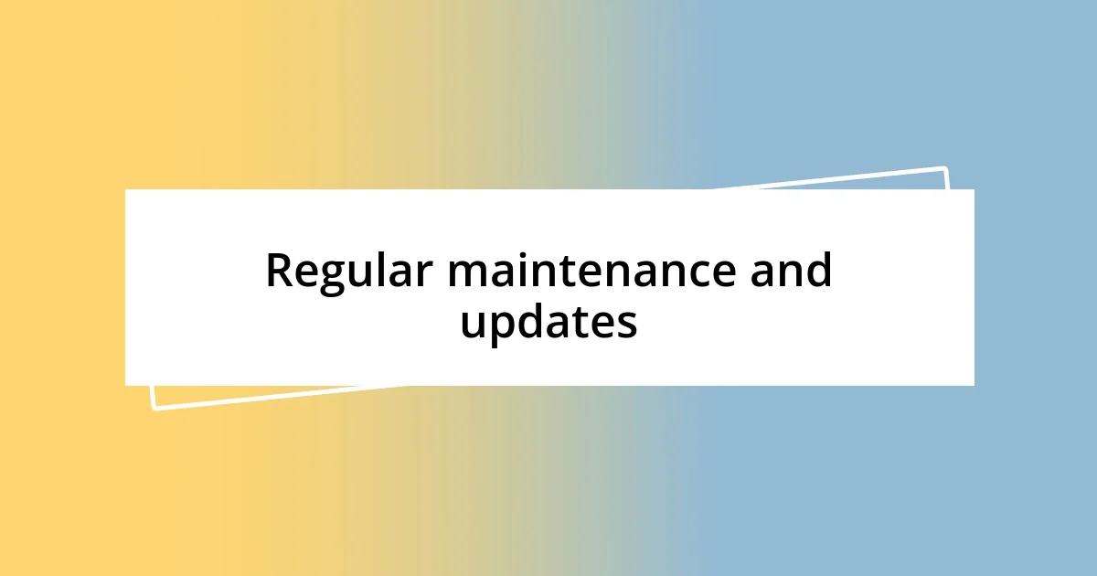 Regular maintenance and updates