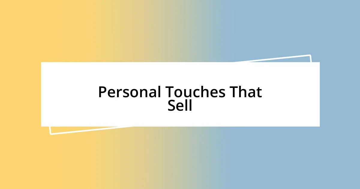 Personal Touches That Sell