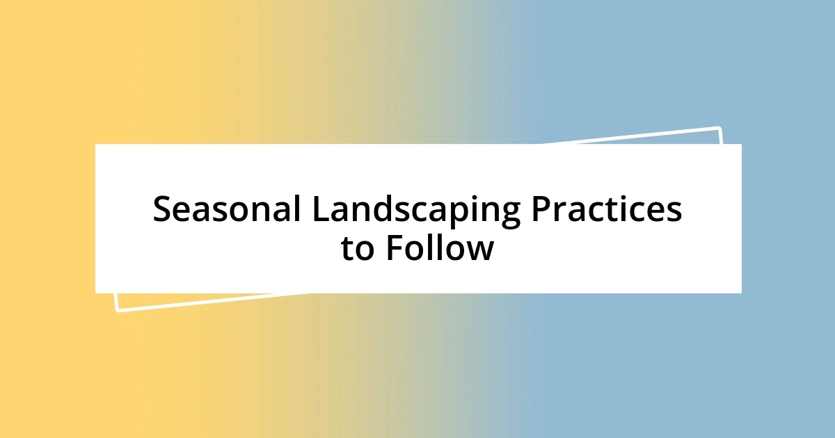 Seasonal Landscaping Practices to Follow