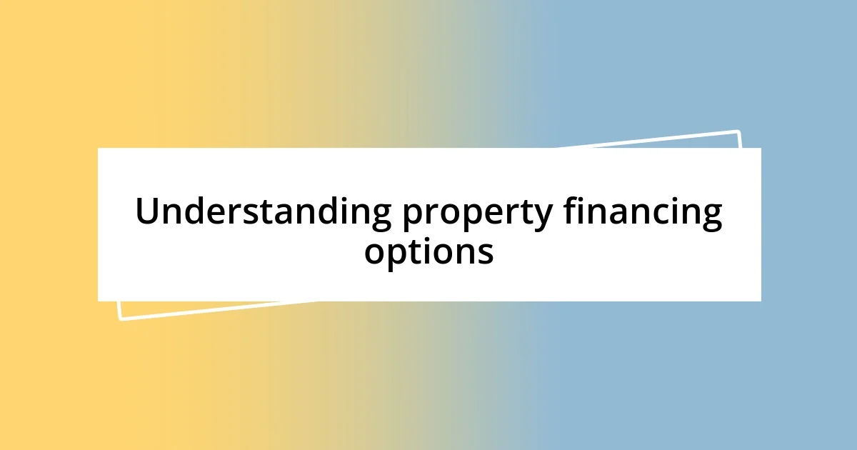 Understanding property financing options