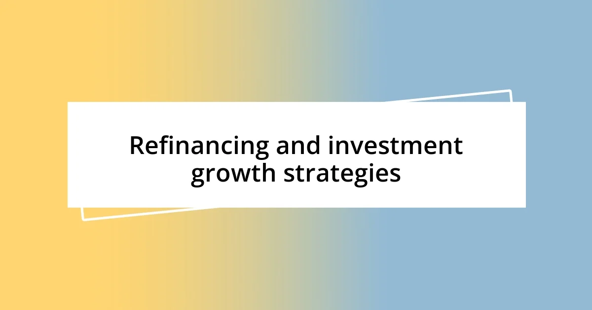 Refinancing and investment growth strategies