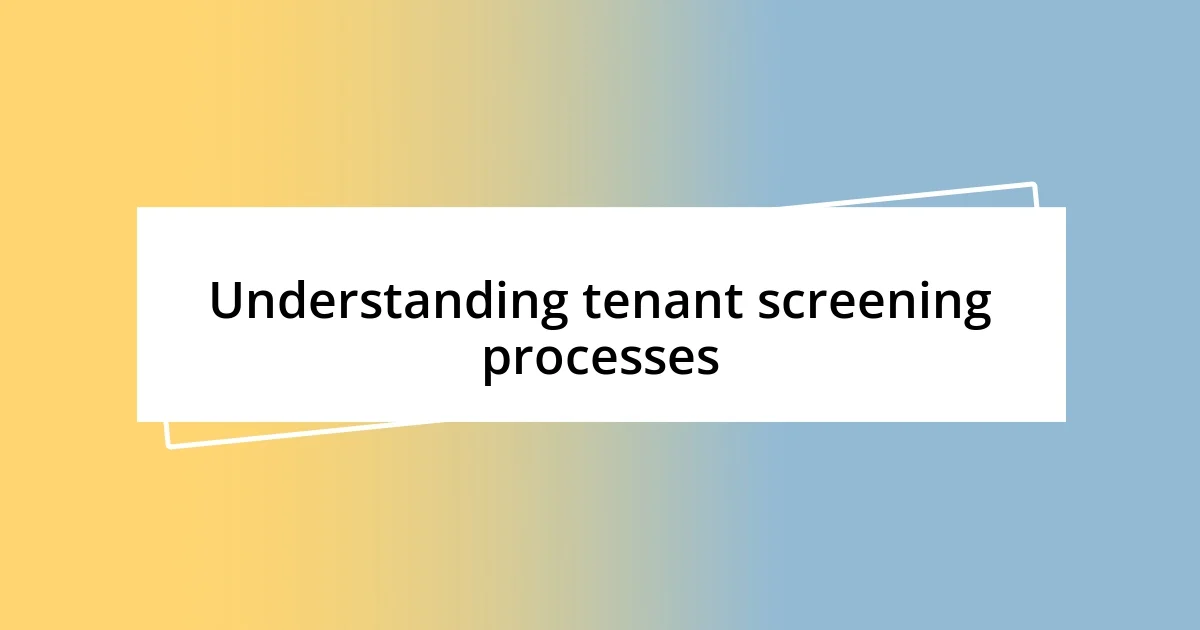 Understanding tenant screening processes