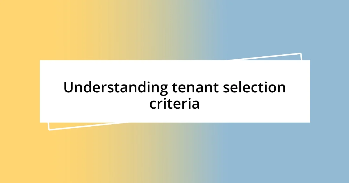 Understanding tenant selection criteria