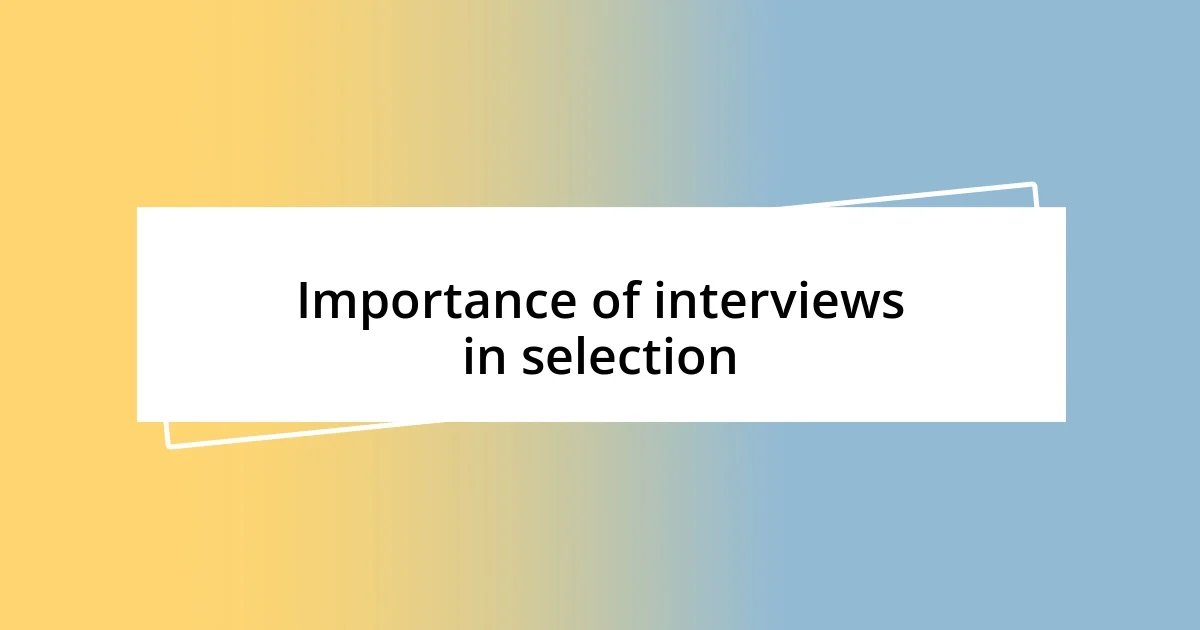 Importance of interviews in selection