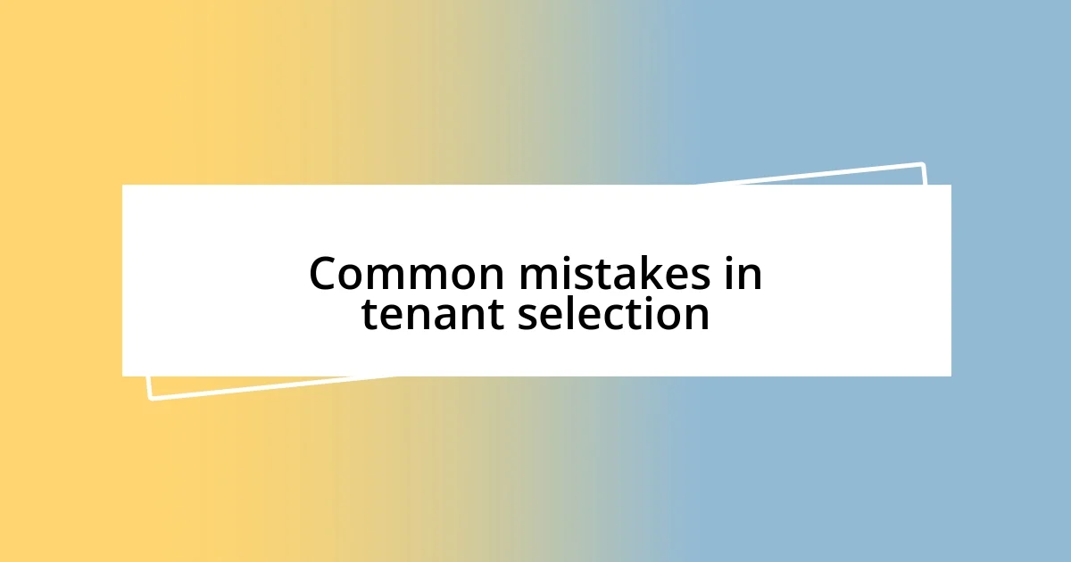 Common mistakes in tenant selection