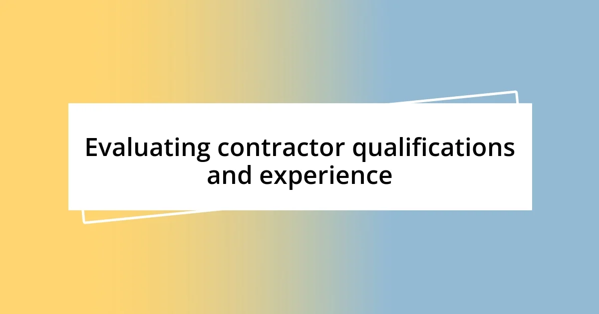 Evaluating contractor qualifications and experience